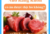 MỚI NHỔ RĂNG ĂN THỊT BÒ ĐƯỢC KHÔNG? MỚI NHỔ RĂNG ĂN THỊT BÒ ĐƯỢC KHÔNG?