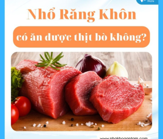 MỚI NHỔ RĂNG ĂN THỊT BÒ ĐƯỢC KHÔNG?