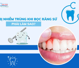 NHA KHOA BẢO TỒN - BỌC RĂNG SỨ BỊ NHIỄM TRÙNG DO ĐÂU?
