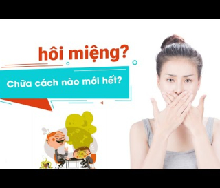 NGUYÊN NHÂN GÂY HÔI MIỆNG VÀ CÁCH ĐIỀU TRỊ HIỆU QUẢ