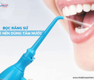 SAU KHI BỌC RĂNG SỨ CÓ NÊN DÙNG MÁY TĂM NƯỚC KHÔNG?
